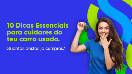 10 Dicas Essenciais para cuidares do teu carro usado